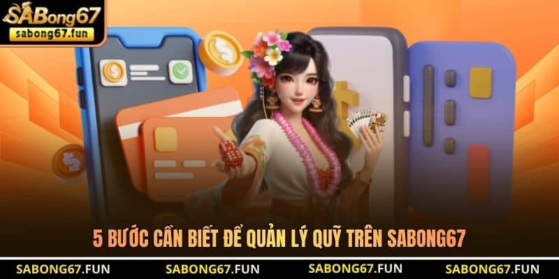 5 bước cần biết để quản lý quỹ trên SABONG67 5 bước cần biết để quản lý quỹ trên SABONG67
