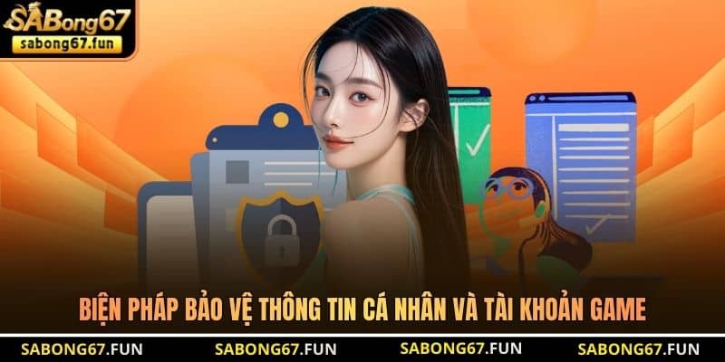 Biện pháp bảo vệ thông tin cá nhân và tài khoản game Biện pháp bảo vệ thông tin cá nhân và tài khoản game