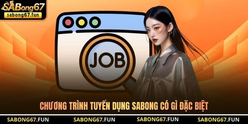 Chương trình tuyển dụng SABONG có gì đặc biệt Chương trình tuyển dụng SABONG có gì đặc biệt