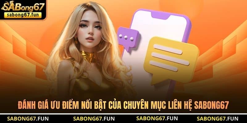 Đánh giá ưu điểm nổi bật của chuyên mục liên hệ SABONG67
