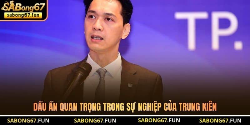 Dấu ấn quan trọng trong sự nghiệp của Trung Kiên Dấu ấn quan trọng trong sự nghiệp của Trung Kiên