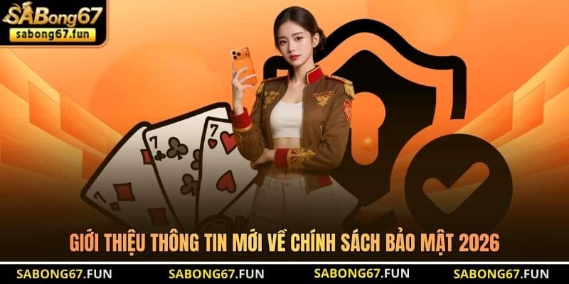 Giới thiệu thông tin mới về chính sách bảo mật 2026 Giới thiệu thông tin mới về chính sách bảo mật 2026