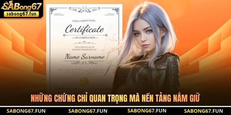 Những chứng chỉ quan trọng mà nền tảng nắm giữ Những chứng chỉ quan trọng mà nền tảng nắm giữ