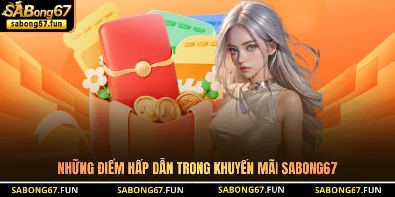 Những điểm hấp dẫn trong khuyến mãi SABONG67 Những điểm hấp dẫn trong khuyến mãi SABONG67