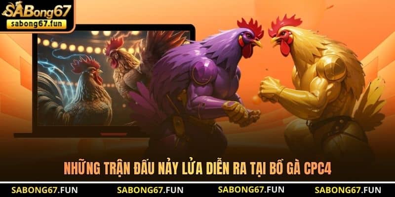 Những trận đấu nảy lửa diễn ra tại Bồ Gà CPC4