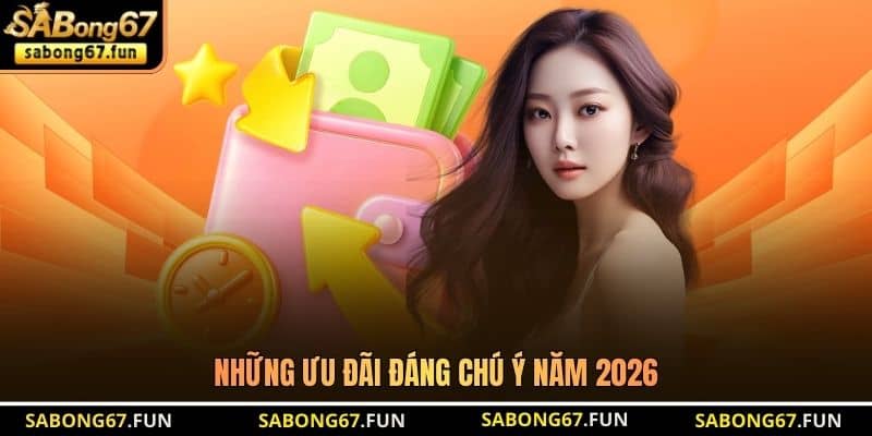 Những ưu đãi đáng chú ý năm 2026 Những ưu đãi đáng chú ý năm 2026