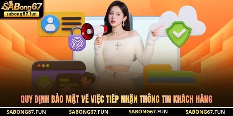 Quy định bảo mật về việc tiếp nhận thông tin khách hàng Quy định bảo mật về việc tiếp nhận thông tin khách hàng