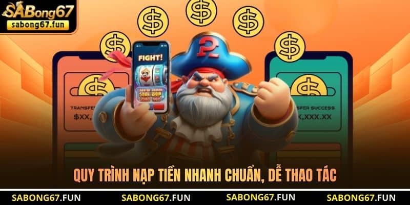 Quy trình nạp tiền nhanh chuẩn, dễ thao tác
