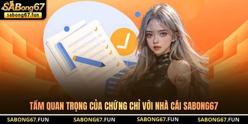 Tầm quan trọng của chứng chỉ với nhà cái SABONG67 Tầm quan trọng của chứng chỉ với nhà cái SABONG67