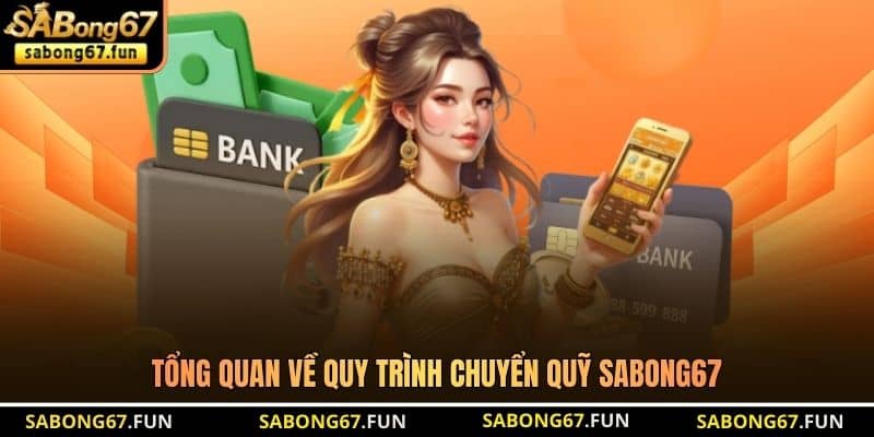 Tổng quan về quy trình chuyển quỹ SABONG67 Tổng quan về quy trình chuyển quỹ SABONG67